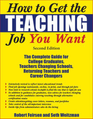 Title: How to Get the Teaching Job You Want: The Complete Guide for College Graduates, Teachers Changing Schools, Returning Teachers and Career Changers, Author: Robert Feirsen