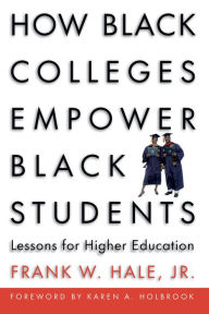 Title: How Black Colleges Empower Black Students: Lessons for Higher Education, Author: Frank W. Hale