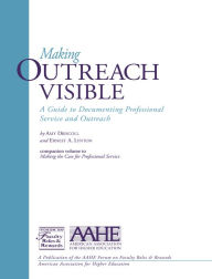 Title: Making Outreach Visible: A Guide to Documenting Professional Service and Outreach, Author: Amy Driscoll