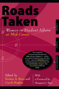 Title: Roads Taken: Women in Student Affairs at Mid-Career, Author: Kristen A. Renn