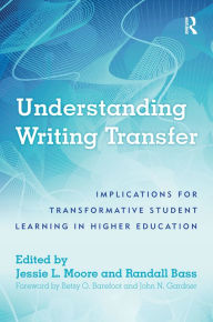 Title: Understanding Writing Transfer: Implications for Transformative Student Learning in Higher Education, Author: Randall Bass