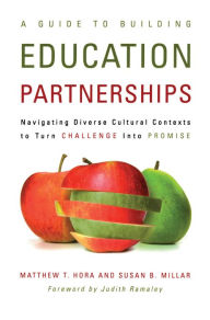 Title: A Guide to Building Education Partnerships: Navigating Diverse Cultural Contexts to Turn Challenge into Promise, Author: Matthew T. Hora