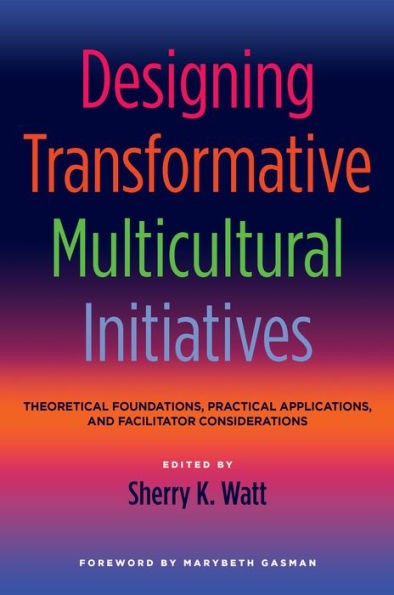 Designing Transformative Multicultural Initiatives: Theoretical Foundations, Practical Applications, and Facilitator Considerations