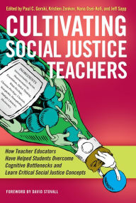 Title: Cultivating Social Justice Teachers: How Teacher Educators Have Helped Students Overcome Cognitive Bottlenecks and Learn Critical Social Justice Concepts, Author: Paul C. Gorski