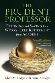 Title: The Prudent Professor: Planning and Saving for a Worry-Free Retirement from Academe, Author: Edwin M. Bridges