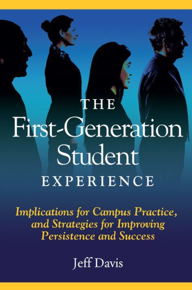 The First Generation Student Experience: Implications for Campus Practice, and Strategies for Improving Persistence and Success