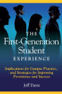 The First Generation Student Experience: Implications for Campus Practice, and Strategies for Improving Persistence and Success