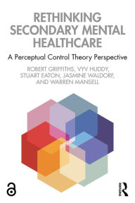 Title: Rethinking Secondary Mental Healthcare: A Perceptual Control Theory Perspective, Author: Robert Griffiths