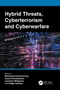 Title: Hybrid Threats, Cyberterrorism and Cyberwarfare, Author: Mohamed Amine Ferrag