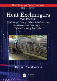 Title: Heat Exchangers: Mechanical Design, Materials Selection, Nondestructive Testing, and Manufacturing Methods, Author: Kuppan Thulukkanam