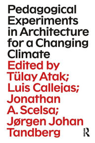 Title: Pedagogical Experiments in Architecture for a Changing Climate, Author: Tülay Atak