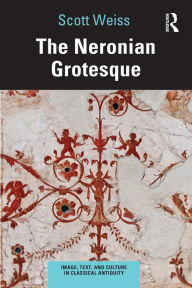 Title: The Neronian Grotesque, Author: Scott Weiss