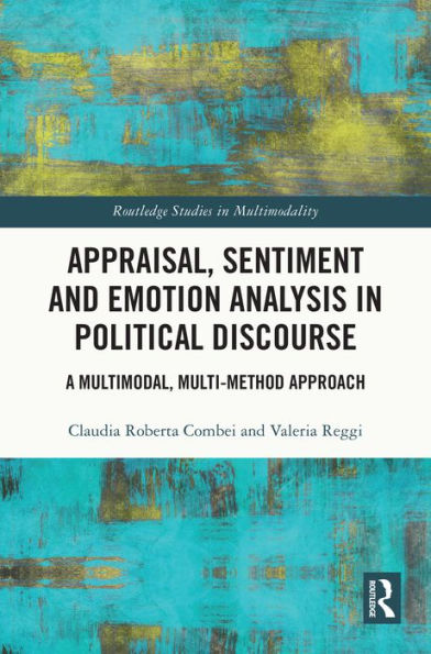 Appraisal, Sentiment and Emotion Analysis in Political Discourse: A Multimodal, Multi-method Approach
