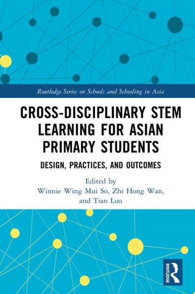 Cross-disciplinary STEM Learning for Asian Primary Students: Design, Practices, and Outcomes