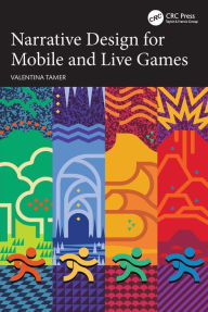 Title: Narrative Design for Mobile and Live Games, Author: Valentina Tamer
