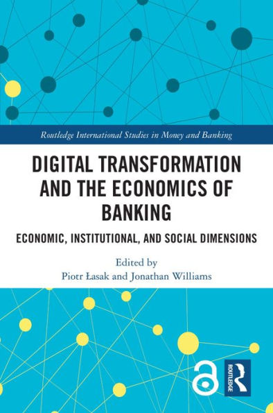 Digital Transformation and the Economics of Banking: Economic, Institutional, and Social Dimensions