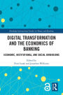 Digital Transformation and the Economics of Banking: Economic, Institutional, and Social Dimensions