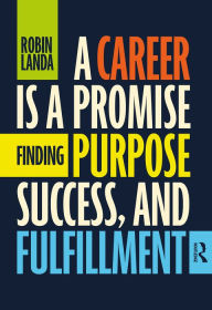 Title: A Career Is a Promise: Finding Purpose, Success, and Fulfillment, Author: Robin Landa