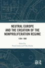 Neutral Europe and the Creation of the Nonproliferation Regime: 1958-1968