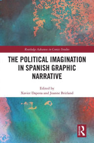 Title: The Political Imagination in Spanish Graphic Narrative, Author: Xavier Dapena