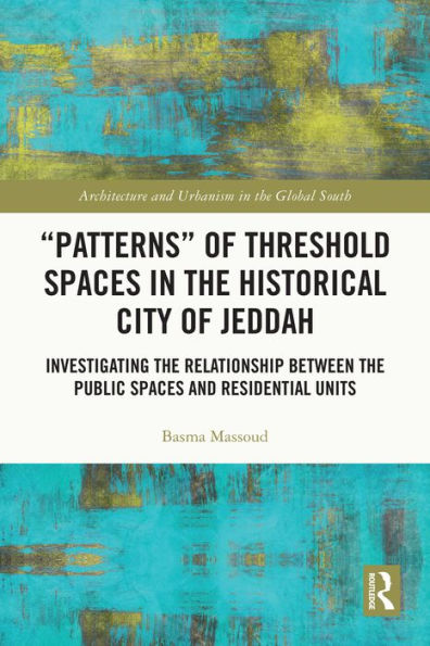 Patterns of Threshold Spaces in the Historical City of Jeddah: Investigating the Relationship Between the Public Spaces and Residential Units