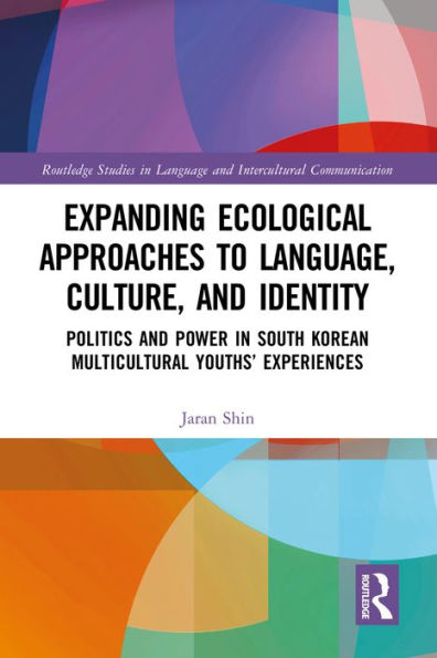 Expanding Ecological Approaches to Language, Culture, and Identity: Politics and Power in South Korean Multicultural Youths' Experiences