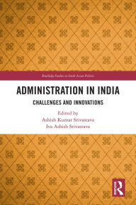 Title: Administration in India: Challenges and Innovations, Author: Ashish Kumar Srivastava