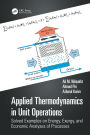 Applied Thermodynamics in Unit Operations: Solved Examples on Energy, Exergy, and Economic Analyses of Processes