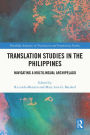 Translation Studies in the Philippines: Navigating a Multilingual Archipelago