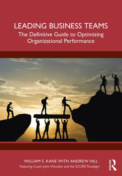 Leading Business Teams: The Definitive Guide to Optimizing Organizational Performance