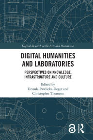 Title: Digital Humanities and Laboratories: Perspectives on Knowledge, Infrastructure and Culture, Author: Urszula Pawlicka-Deger