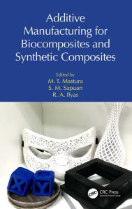 Title: Additive Manufacturing for Biocomposites and Synthetic Composites, Author: M. T. Mastura