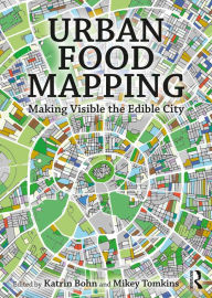 Title: Urban Food Mapping: Making Visible the Edible City, Author: Katrin Bohn