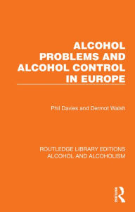 Title: Alcohol Problems and Alcohol Control in Europe, Author: Phil Davies