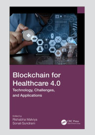 Title: Blockchain for Healthcare 4.0: Technology, Challenges, and Applications, Author: Rishabh Malviya