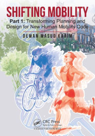 Title: Shifting Mobility: Part 1: Transforming Planning and Design for New Human Mobility Code, Author: Dewan Masud Karim