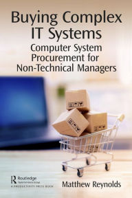 Title: Buying Complex IT Systems: Computer System Procurement for Non-Technical Managers, Author: Matthew Reynolds