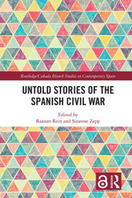 Title: Untold Stories of the Spanish Civil War, Author: Raanan Rein