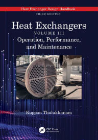 Title: Heat Exchangers: Operation, Performance, and Maintenance, Author: Kuppan Thulukkanam