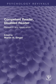Title: Competent Reader, Disabled Reader: Research and Application, Author: Martin H. Singer