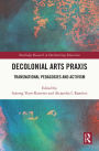 Decolonial Arts Praxis: Transnational Pedagogies and Activism