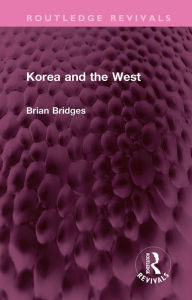 Title: Korea and the West, Author: Brian Bridges