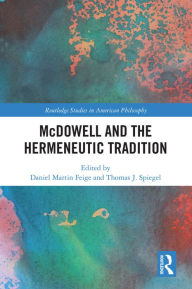 Title: McDowell and the Hermeneutic Tradition, Author: Daniel Martin Feige