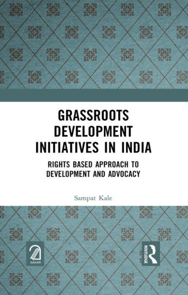Grassroots Development Initiatives in India: Rights Based Approach to Development and Advocacy