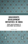 Grassroots Development Initiatives in India: Rights Based Approach to Development and Advocacy