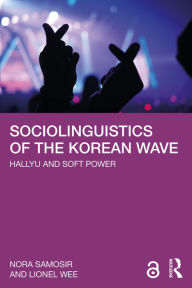 Title: Sociolinguistics of the Korean Wave: Hallyu and Soft Power, Author: Nora Samosir