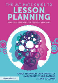 Title: The Ultimate Guide to Lesson Planning: Practical Planning for Everyday Teaching, Author: Carol Thompson