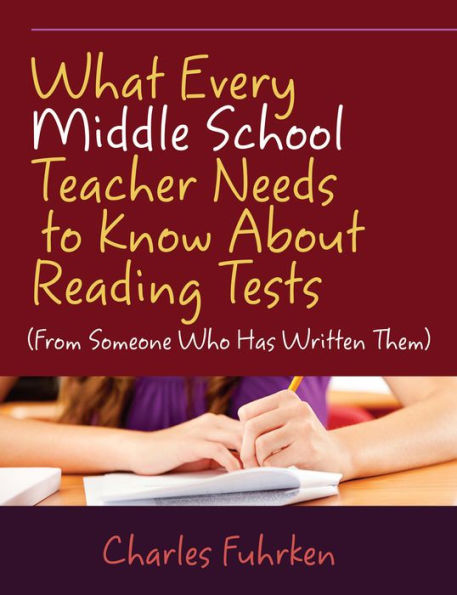 What Every Middle School Teacher Needs to Know About Reading Tests: (From Someone Who Has Written Them)