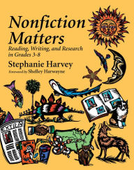 Title: Nonfiction Matters: Reading, Writing, and Research in Grades 3-8, Author: Stephanie Harvey