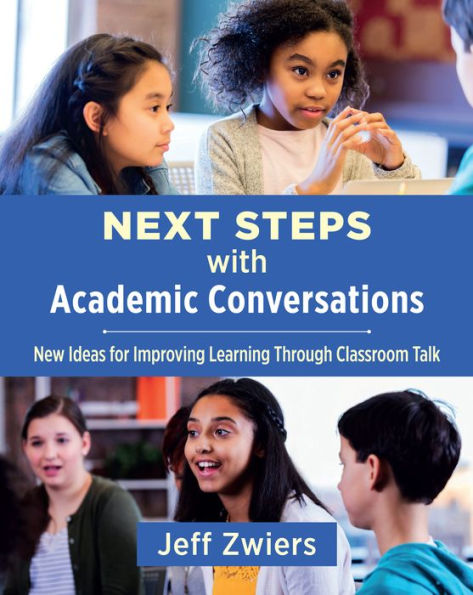 Next Steps with Academic Conversations: New Ideas for Improving Learning Through Classroom Talk